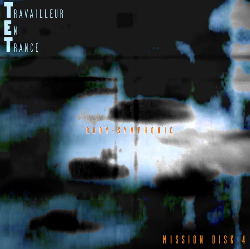 TET Travailleur En Trance - Mission Disk 4 - Body-Symphonic (Anniversary Reworks Series 1993-2023) (2025)