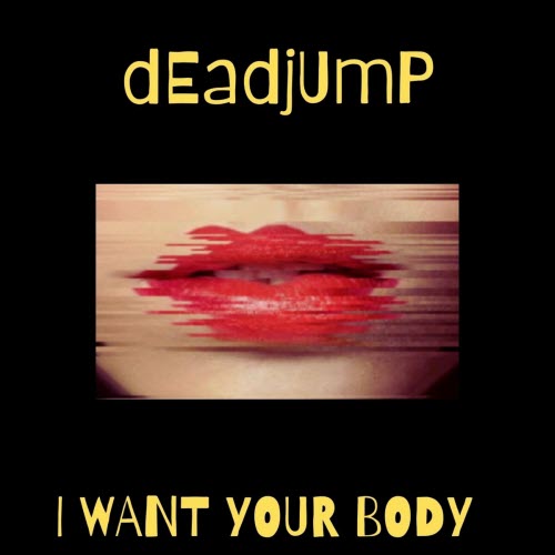 DeadJump - I Want Your Body (2025) [Single]