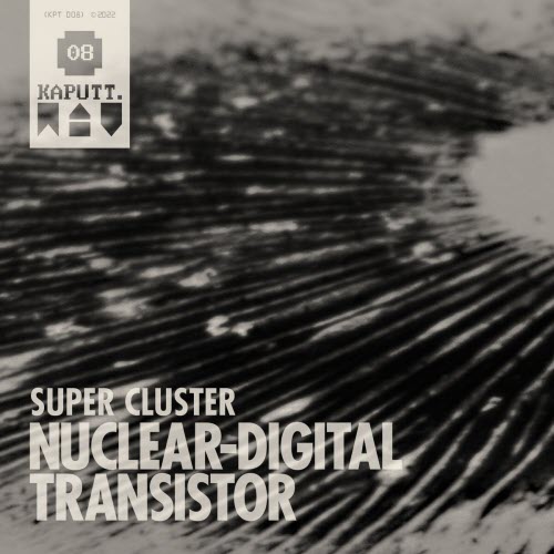 Nuclear Digital Transistor - Super Cluster (2022) [EP]