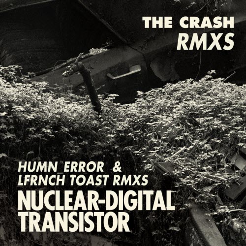 Nuclear Digital Transistor - The Crash (Humn Error & Lfrnch Toast Remixes) (2018) [Single]