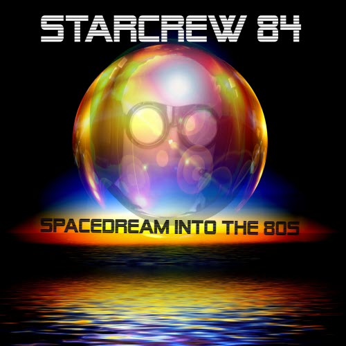 Starcrew 84 - Spacedream Into The 80s (2018)