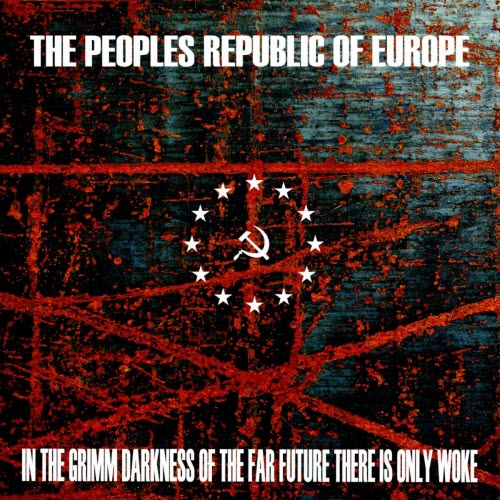 The Peoples Republic Of Europe - In The Grimm Darkness Of The Far Future There Is Only Woke (2021)