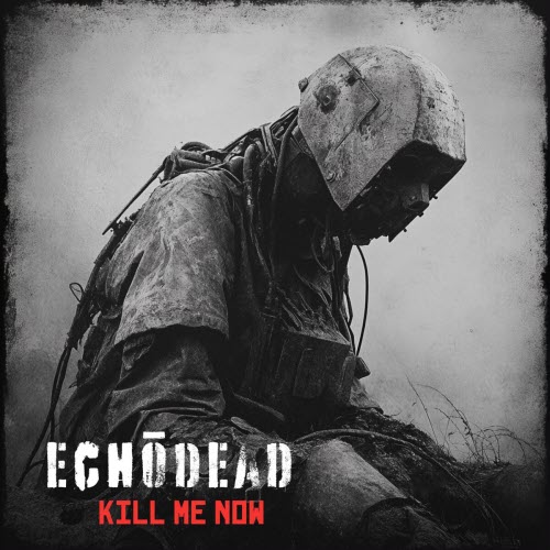 Echodead - Kill Me Now (2025) [Single]
