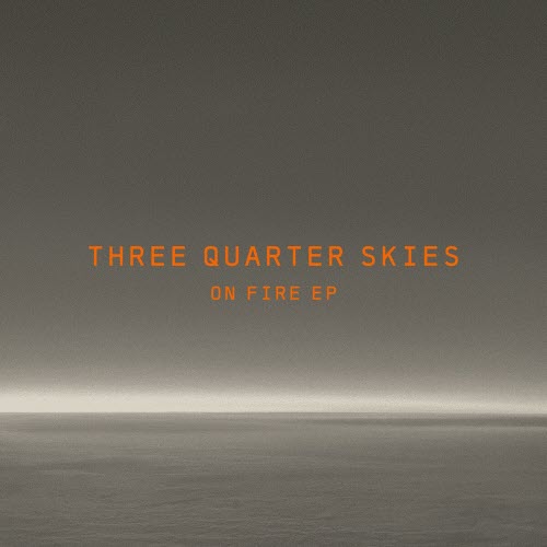 Three Quarter Skies - On Fire (2025) [EP]