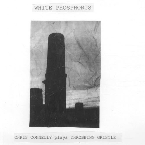 Chris Connelly - White Phosphorus (Chris Connelly Plays Throbbing Gristle) (2025)