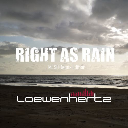 Loewenhertz - Right As Rain (Mesh Remix Edition) (2021) [Single]