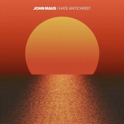 John Maus - I Hate Antichrist (2025) [Single]
