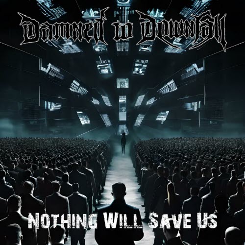 Damned To Downfall - Nothing Will Save Us (2024) [Single]