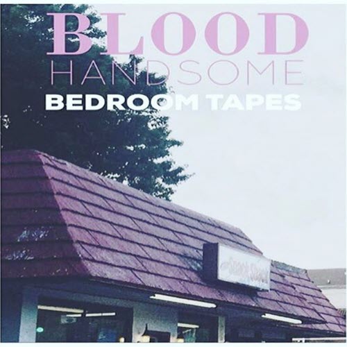 Blood Handsome - Bedroom Tapes (2016) [EP]
