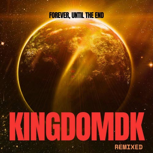 KINGDOMDK - Forever, Until The End Remixed (2025) [Single]