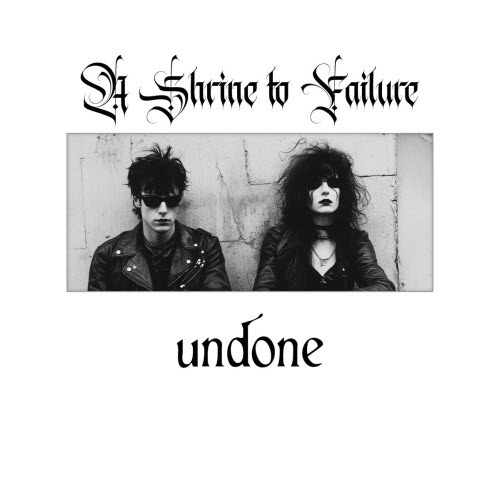 A Shrine To Failure - Undone (2025)