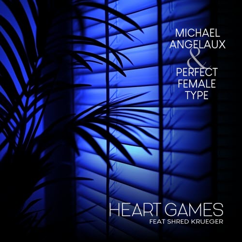 Michael Angelaux & Perfect Female Type - Heart Games (2025) [Single]