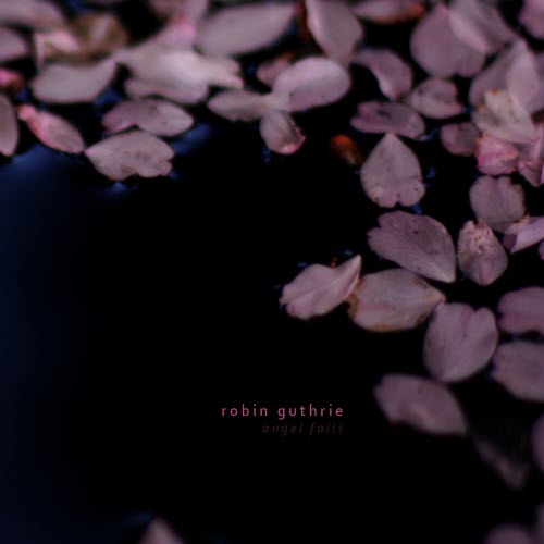 Robin Guthrie - Angel Falls (2009) [EP]