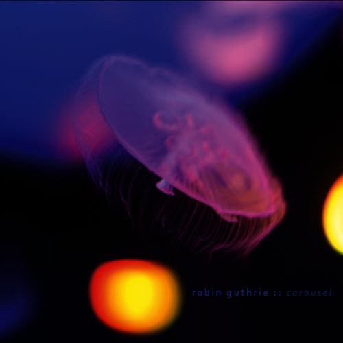 Robin Guthrie - Carousel (2009)
