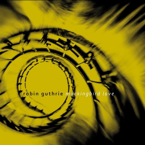 Robin Guthrie - Mockingbird Love (2021) [EP]