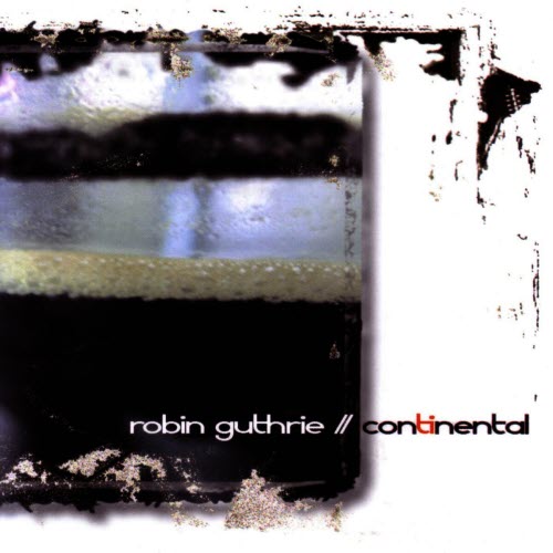 Robin Guthrie - Continental (2006)