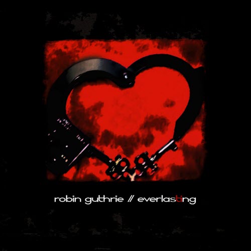 Robin Guthrie - Everlasting (2006) [EP]
