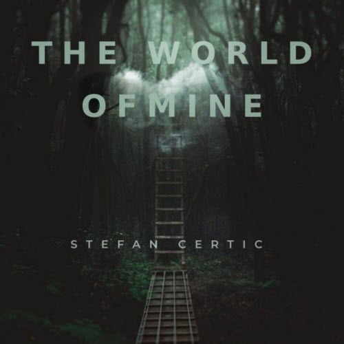 Stefan Certic - The World Of Mine (2025)