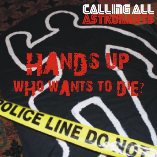 Calling All Astronauts - Hands Up; Who Wants To Die? (2014) [EP]