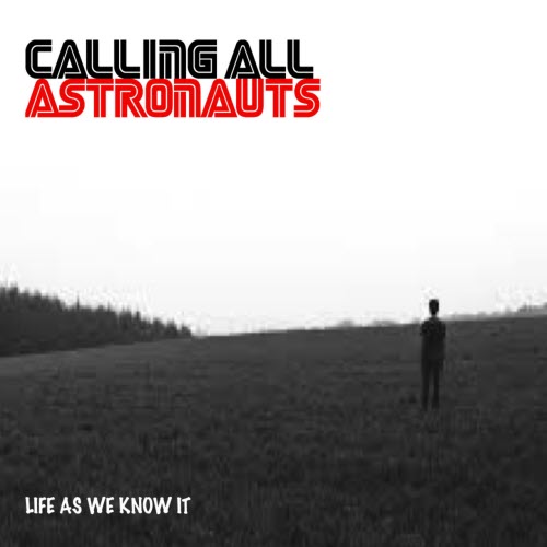 Calling All Astronauts - Life As We Know It (2016) [EP]