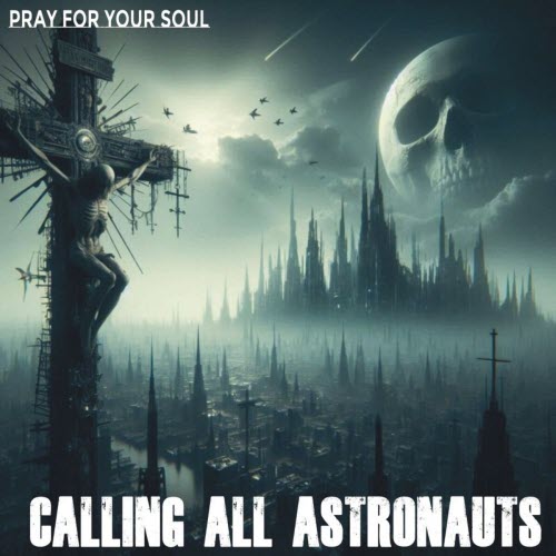 Calling All Astronauts - Pray For Your Soul (2025) [Single]