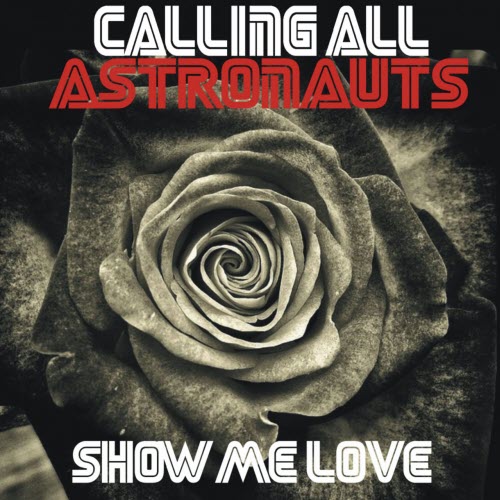 Calling All Astronauts - Show Me Love (2015) [Single]
