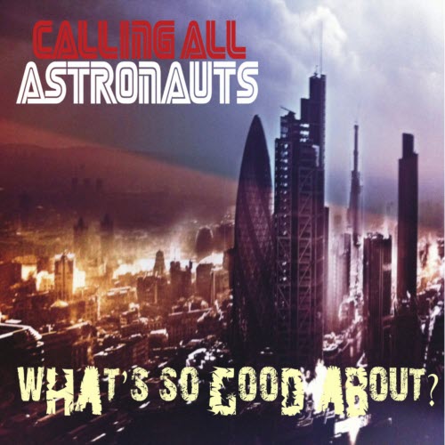 Calling All Astronauts - What's So Good About? (2013) [EP]