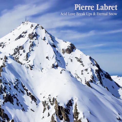 Pierre Labret - Acid Love Break Ups & Eternal Snow (2025)