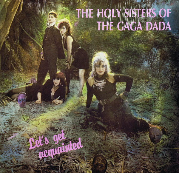 The Holy Sisters Of The Gaga Dada - Let's Get Acquainted (1986)