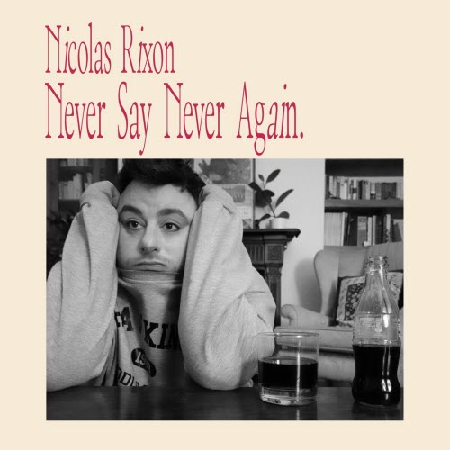 Nicolas Rixon - Never Say Never Again (2024)