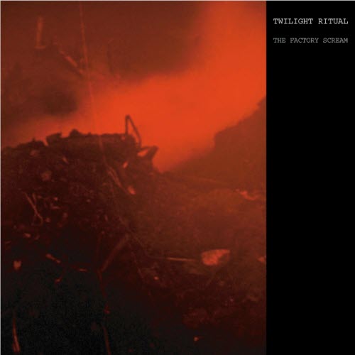 Twilight Ritual - The Factory Scream (2012) [Remastered]