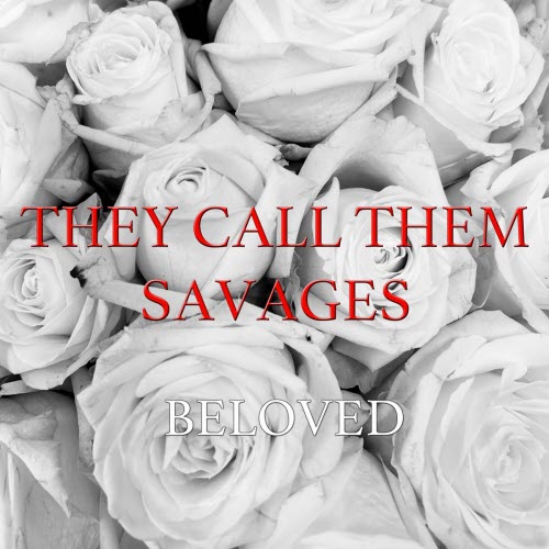 They Call Them Savages - Beloved (2025)