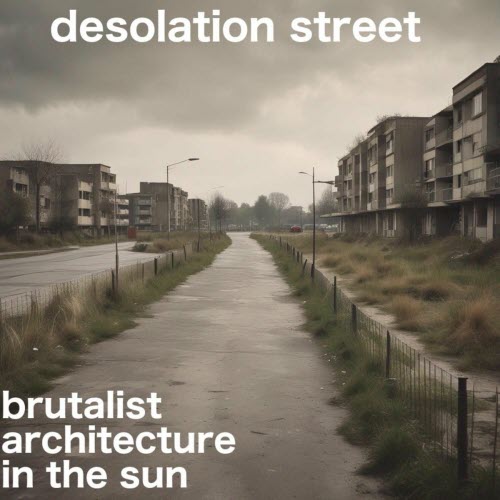 Brutalist Architecture In The Sun - Desolation Street (2025)