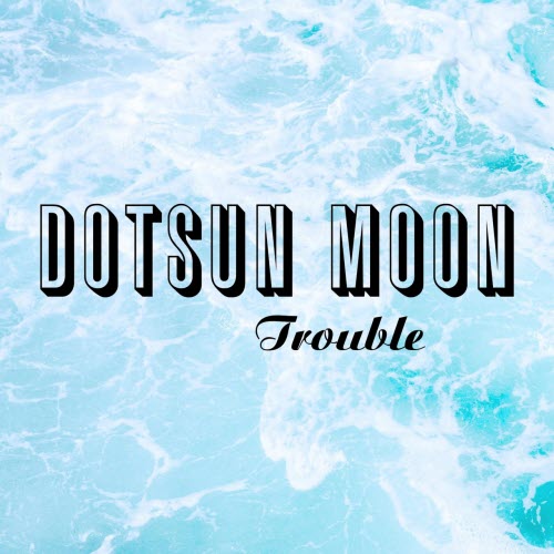 Dotsun Moon - Trouble (2021) [EP]