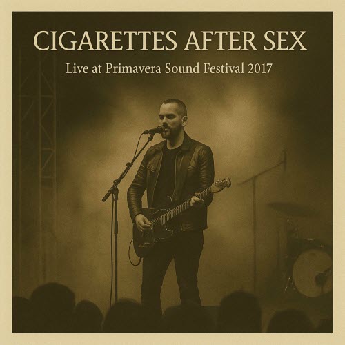 Cigarettes After Sex - Live At Primavera Sound Festival 2017 (Live) (2025)
