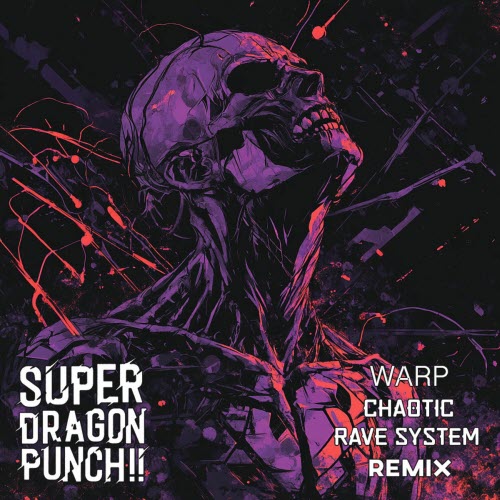 Super Dragon Punch!! - Warp (Chaotic Rave System Remix) (2025) [Single]