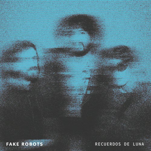 Fake Robots - Recuerdos De Luna (2025) [Single]