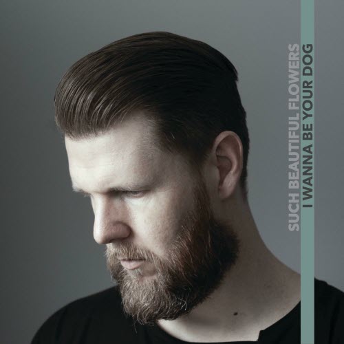 Such Beautiful Flowers - I Wanna Be Your Dog (2020) [Single]