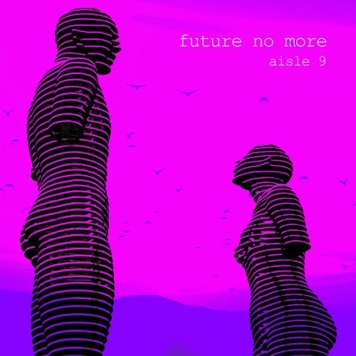 Aisle 9 - Future No More (2025) [Single]