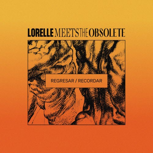 Lorelle Meets The Obsolete - Regresar / Recordar (2025) [Single]