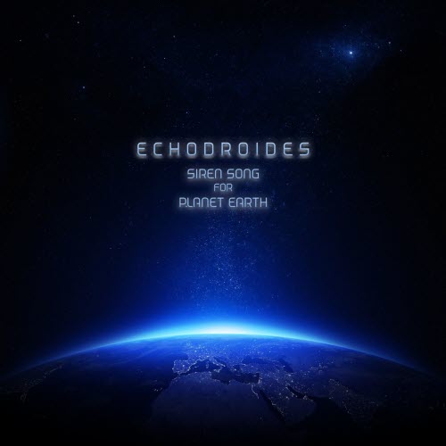 EchoDroides - Siren Song For Planet Earth (2020) [Single]
