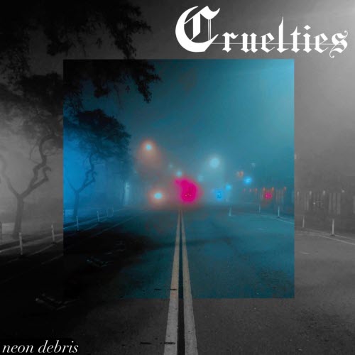 Cruelties - Neon Debris (2025) [Single]