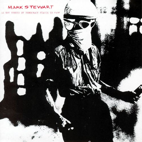 Mark Stewart - As The Veneer Of Democracy Starts To Fade (1988) [Reissue]