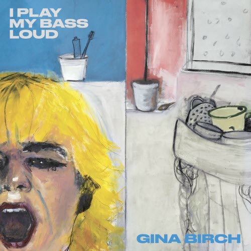 Gina Birch - I Play My Bass Loud (2023)