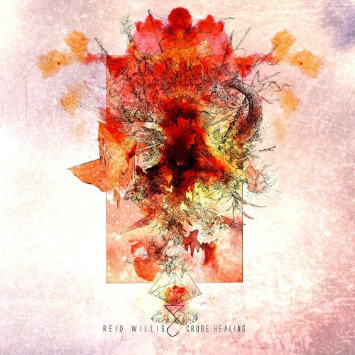 Reid Willis - Crude Healing (2016)