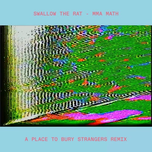 Swallow The Rat - MMA Math (A Place To Bury Strangers Remix) (2025) [Single]