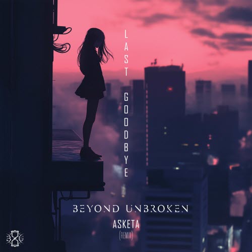 Beyond Unbroken - Last Goodbye (Asketa Remix) (2025) [Single]