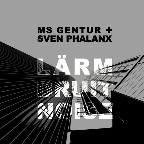 MS Gentur & Sven Phalanx - Lärm Bruit Noise (2024)
