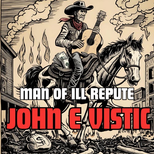 John E Vistic - Man Of Ill Repute (2025)