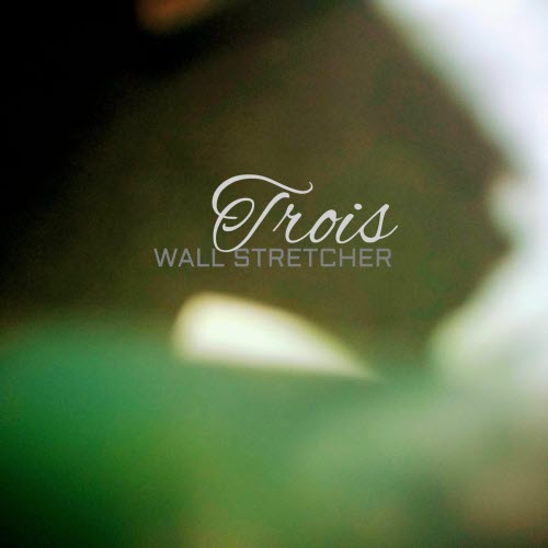 Wall Stretcher - Trois (2025) [EP]